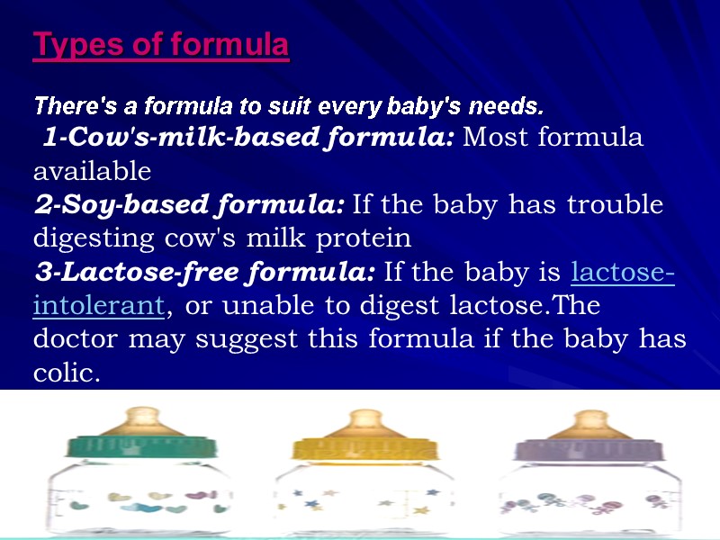 Types of formula  There's a formula to suit every baby's needs.  1-Cow's-milk-based
